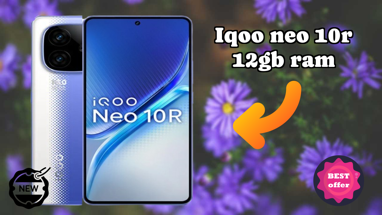 IQOO IQOO Neo 10R 12GB RAM - पूरा गाइड और बेस्ट डील